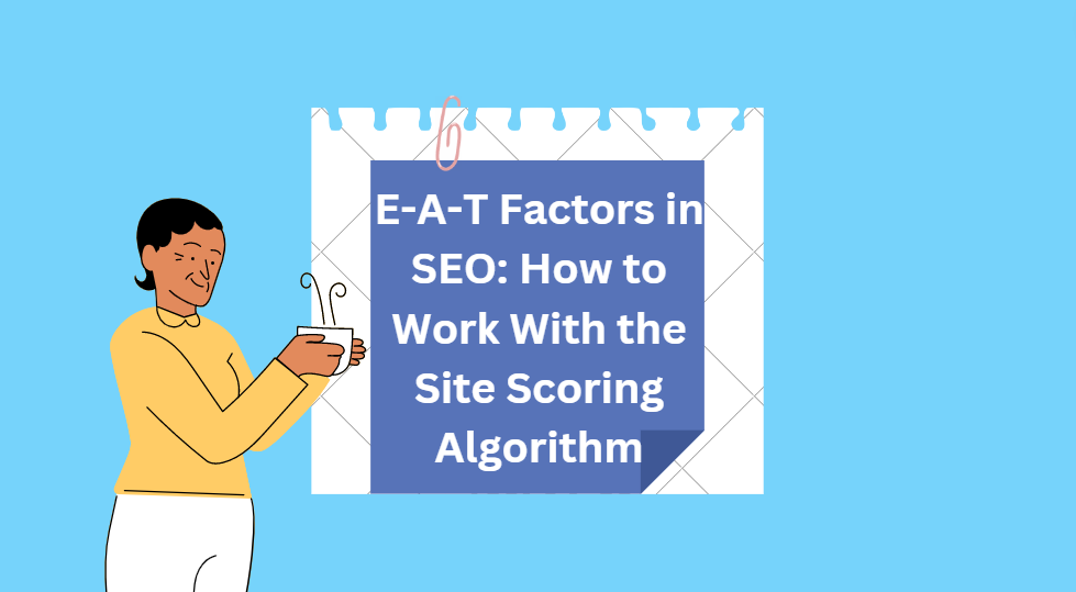 E-A-T Factors in SEO: How to Work With the Site Scoring Algorithm